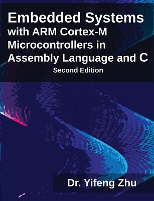 Embedded Systems with Arm Cortex-M Microcontrollers in Assembly Language and C,
