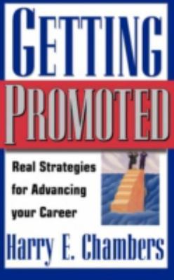 Getting Promoted: Real Strategies For Advancing Your Career, Chambers, Harry E.