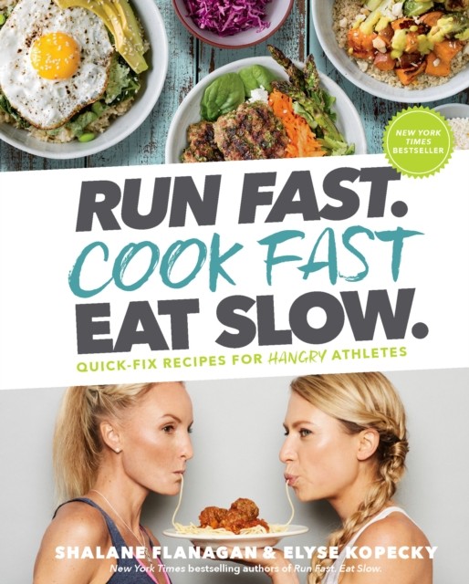 Run Fast. Cook Fast. Eat Slow. by Elyse Kopecky (Hardback Book)