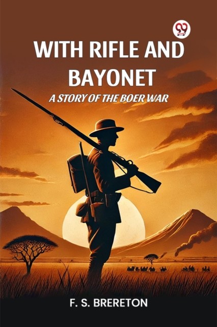 With Rifle and Bayonet a Story of the Boer War by F. S. Brereton