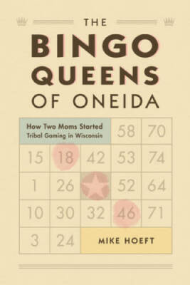 The Bingo Queens of the Oneida: How Two Moms Started Tribal Gaming in Wi - GOOD
