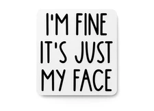 I'm Fine It's Just My Face | Funny sign For Home or Office