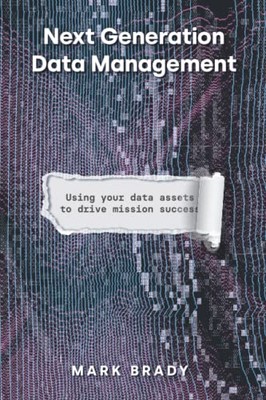 Next Generation Data Management: Using Your Data Assets to Drive 