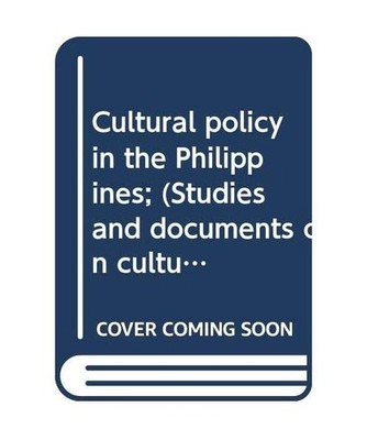 Cultural policy in the Philippines; [Studies and documents on cultural policies]