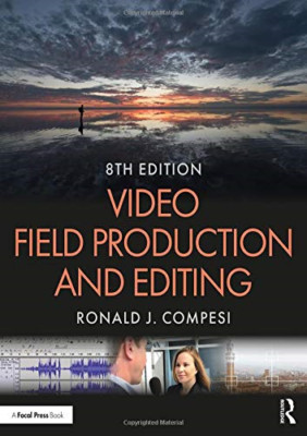 Video Field Production and Editing -  NEW Ronald J. Compe 2019