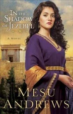 In the Shadow of Jezebel by Mesu Andrews: Used