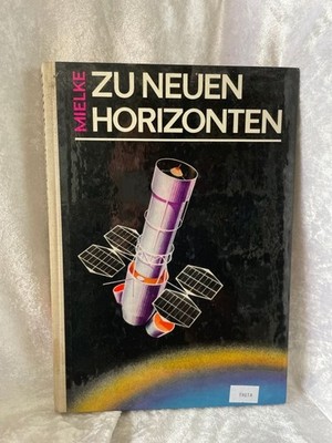 Zu neuen Horizonten. Weltraumforschung gestern - heute - morgen Mielke, Heinz: