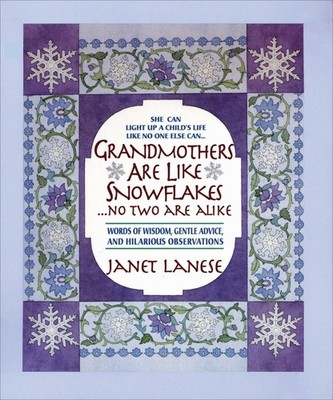 Grandmothers Are Like Snowflakes...No Two Are Alike: Words of Wisdom, Gentle...