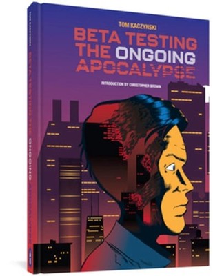 Beta Testing the Ongoing Apocalypse by Tom Kaczynski: Used