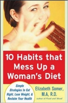 10 Habits That Mess Up a Woman's Diet: Simple Strategies to Eat 