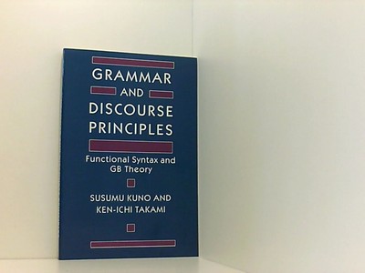 Grammar and Discourse Principles: Functional Syntax and GB Theory Kuno, Susumu u