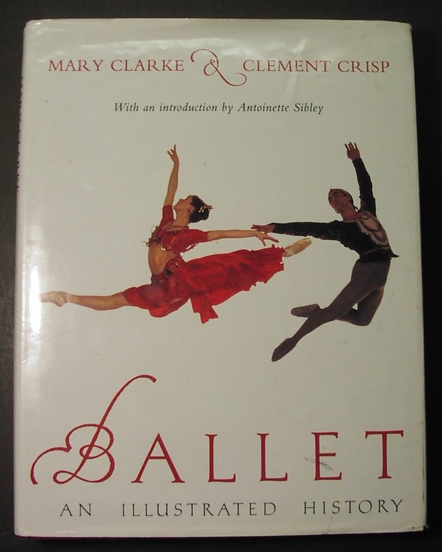 BALLET - Illustrated History; 1992 by Clarke & Crisp, dance experts; many photos