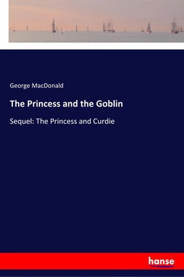 The Princess and the Goblin Sequel: The Princess and Curdie George Macdonald