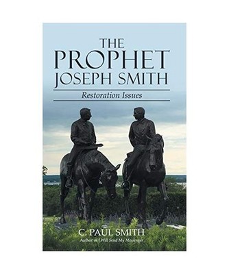 The Prophet Joseph Smith: Restoration Issues: Restoration Issues, C. Paul Smith