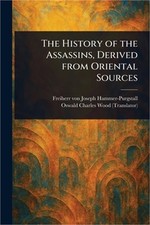 The History of the Assassins, Derived From Oriental Sources (Paperback or Softba