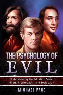 The Psychology of Evil: Understanding the Minds of Serial Killers by Pace
