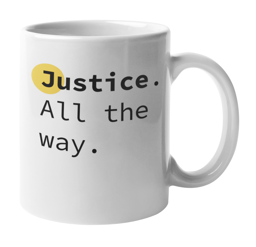 Enneagram Type 1 - Coffee & Tea Mug: Justice. All the way.