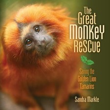 The Great Monkey Rescue: Saving the Golden Lion Tamarins by Markle, Sandra