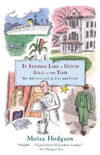 It Seemed Like a Good Idea at the Time: My Adventures in Life and Food: Used