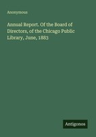 Anonymous | Annual Report. Of The Board Of Directors, Of The Chicago Public...