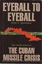 Eyeball to Eyeball : The Inside Story of the Cuban Missile Crisis