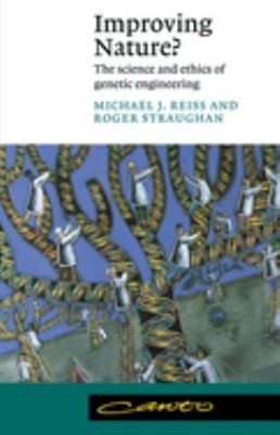 Improving Nature? : The Science and Ethics of Genetic Engineering