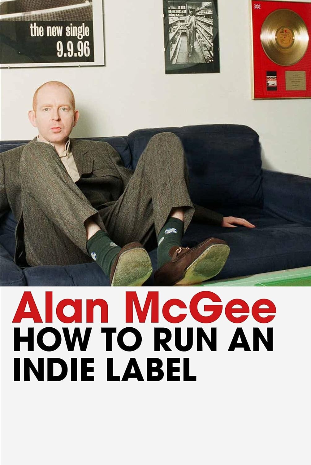How to Run an Indie Label man who discovered Oasis by Alan McGee Hardcover