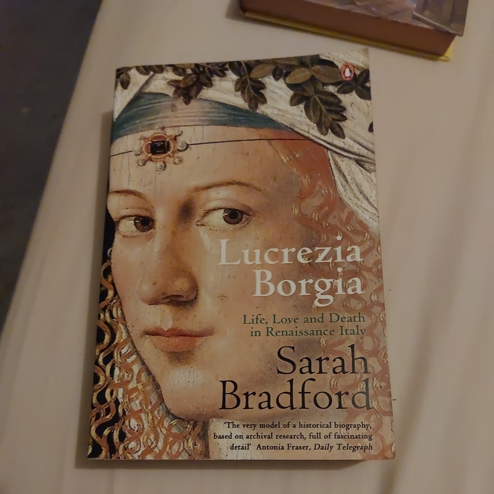Lucrezia Borgia: Life, Love and Death in Renaissance Italy by Sarah Bradford
