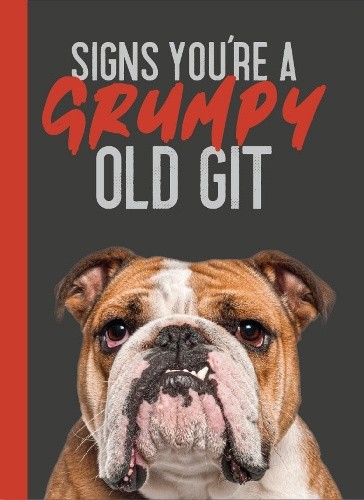 Signs You’re a Grumpy Old Git: Gift Book For Grumpy Men [Hardback]