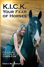 K.I.C.K. Your Fear of Horses - Paperback, by McLaughlin Heidi A - Very Good