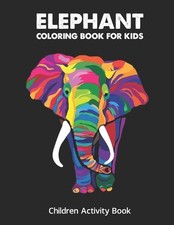 Elephant Coloring Boo For Kids: Children Activity Book for Girls Boys Age 4-8,