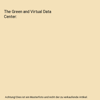 The Green and Virtual Data Center, Greg Schulz