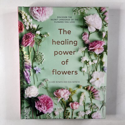 The Healing Power of Flowers Eva Nemeth Claire Bowen Hardcover Flower Book