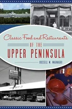 NEW The History Press Classic Food and Restaurants of the Upper Peninsula, MI 97