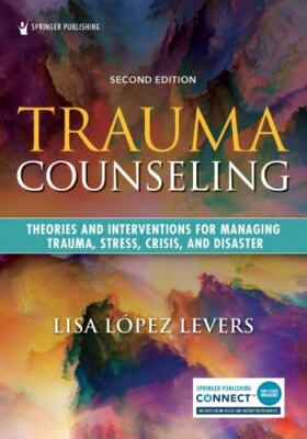 Trauma Counseling, Second Edition: Theories and Interventions for Managing Traum