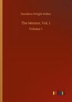 The Mentor, Vol. 1 Hamilton Wright Mabie