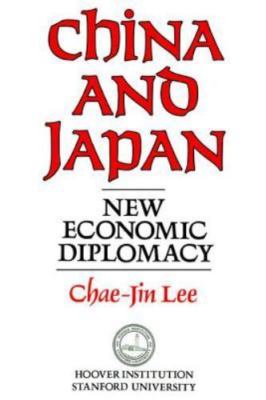 China and Japan : New Economic Diplomacy, Paperback by Lee, Chae-Jin, Brand N...