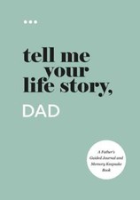 Tell Me Your Life Story, Dad: A Fathers Guide...