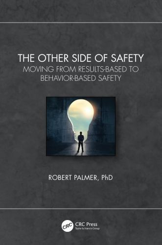 Other Side of Safety : Moving from Results-Based to Behavior-Based Safety by ...