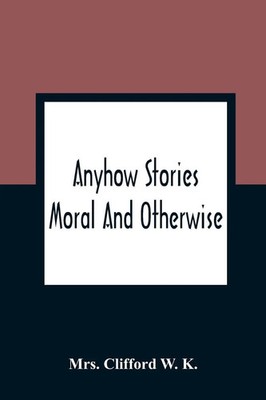 Clifford W. K. | Anyhow Stories | Taschenbuch | Englisch (2021) | Alpha Editions