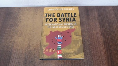 			The Battle for Syria: International Rivalry in the New Middle Eas		