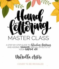 Hand Lettering Master Class: A Step-by-Step Guide to Blending, Layering and Add