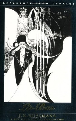 LA-BAS: A JOURNEY INTO THE SELF: DECADENCE FROM DEDALUS By Joris-karl Huysmans