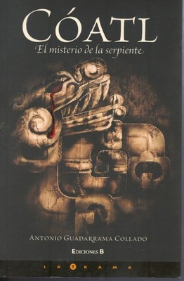 CÓATL. EL MISTERIO DE LA SERPIENTE by Antonio Guadarrama Collado 