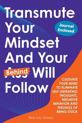 Transmute Your Mindset And Your Behind Will Follow by Ree Lay Storey Paperback B