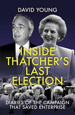 Inside Thatcher's Last Election: Diaries of the, Young, David..