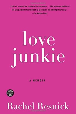 Love Junkie: A Memoir,Rachel Resnick- 9781596916463