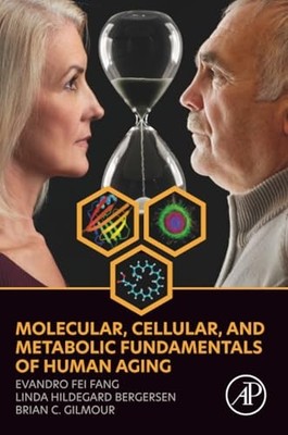 Molecular, Cellular, and Metabolic Fundamentals of Human Aging by Evandro Fei F
