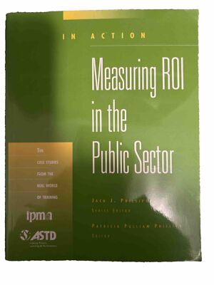 In Action Case Study Ser.: Measuring ROI in the Public Sector by Jack J....