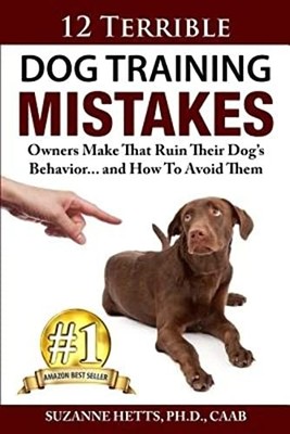 12 Terrible Dog Training Mistakes Ow..., Hetts, Suzanne
